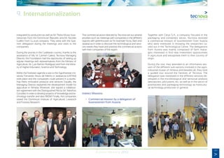 69
Annual Memory 2012
integrated by producers as well as Mr. Pedro Musa, busi-
nessman from the Dominican Republic and Mr. Nicolás
Guillén from GLocal company. They were with the Spa-
nish delegation during the meetings and visits to the
companies.
During the journey in the Caribbean country, thanks to the
assistance of Ms. Mª Carmen Galera, Tecnova Managing
Director, the Foundation had the opportunity of setting up
regular meetings with representatives from the Ministry of
Agriculture, Mr. Luis Ramón Rodríguez and from the Minis-
try of Higher Education, Science and Technology.
Within the foreseen agenda a visit to the Agroforestal Uni-
versity Fernando Arturo de Meriño in Jarabacoa (UAFAM)
took place and the companies could present in a works-
hop theirs innovative products and services. Equally, the
Managing Director explained the development model for
agriculture in Almeria. Moreover, she signed a collabora-
tion agreement with the Distinguished Rector Mr. Telesforo
González in order to develop projects of knowledge and te-
chnology transfer and also R&D&I. Finally, the companies
visited the Dominican Institute of Agricultural, Livestock
and Forestry Research.
The commercial action directed by Tecnova set out several
priorities such as meetings with companies in the different
regions with greenhouses as for example Ocoa, Baní and
Jarabacoa in order to discover the technological and servi-
ces needs they have and prioritize the commercial actions
with then companies of the region.
Indirect Missions
	 •	 Commercial mission by a delegation of
		 businessmen from Austria
Together with Cerys S.A., a company focused in the
packaging and containers sector, Tecnova received
a commercial mission of businessmen from Austria
who were interested in knowing the researches ca-
rried out in the Technological Centre. The delegations
from Austria was mainly composed of farm mana-
gers interested in find new investment opportunities
in agriculture and extrapolate them to their country of
origin.
During the visit, they attended to an informative ses-
sion of the different sub-sectors involved in the agro-
industrial cluster of Almeria and besides all; they took
a guided tour around the facilities of Tecnova. The
delegation was interested in the different services de-
veloped in the microbiological and sensorial analysis
laboratories, pilot plants, etc. as well as in the sector of
postharvest and packaging technology as horticultu-
ral technology production in general.
	 	
9. Internationalization
 