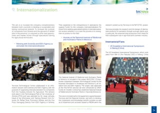 73
Annual Memory 2012
The aim is to increase the company competitiveness
between both countries to develop a sustainable and
lasting commercial network. To increase the turnover
of companies from Almeria and the demand of skilled
jobs in the province, it is required to offer new opportu-
nities and market niches through specialized training
for agricultural technicians.
	 •	 Meeting with Extenda and IDEA Agency to
		 stimulate the internationalization
Tecnova Technological Centre collaborated in an infor-
mation session with Extenda and IDEA Agency with the
purpose of supporting internationalization for companies
from the Auxiliary Industry for Agriculture. The session
took place in the Technological Park of the University of
Almeria (PITA) and was attended by Mr. Jorge orihuela,
Head of the Information and Training Division from Ex-
tenda, Mr. Rafael Peral, Promotion Advisor and Ms. Eva
Pozo, Managing Director from IDEA Agency in Almeria.
They explained to the entrepreneurs in attendance the
support funds for the company internationalization for
those firms seeking specialized advice in internationaliza-
tion actions whether it is to start the process or to streng-
then its position in this field.
	 •	 Journey at the National Institute of Medicinal
		 and Aromatics Plants in Morocco.
The National Institute of Medicinal and Aromatics Plants
in Morocco is included in the project ReTCETEC (“Cross-
border cooperation between Technological Centres for the
business stimulation in Andalusia and Morocco”), an ini-
tiative from the IDEA Agency. The project was approved
at the POCTEFEX second call and cofinanced by ERDF
funds. Mr. Andrés Conesa has visited the National Institute
of Medicinal and Aromatics Plants in Taounate (Morocco).
This visit is included within the agreement signed between
Tecnova and the National Institute, and aims to develop
the cooperation and knowledge transfer activities as well
as to implement joint activities related to R&D&I within the
research carried out by Tecnova in the ReTCETEC project.
Tecnova provides the research and the design of alterna-
tives products for sanitation through aromatic plants and,
in particular, the essential olive production from these for
their subsequent use in agri-food and cosmetic industry.
International Fairs
	 •	 VII Strawberry International Symposium
		 in Bejing (China).
The VII Strawberry International Symposium, which took
place from 18th to 21st February 2012 in Peking, China
9. Internationalization
 