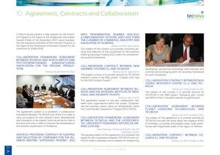 80
Annual Memory 2012
10. Agreement, Contracts and Collaboration
CTAQUA would present a help request for the Incenti-
ve Program to the Agent of the Andalusian Information
System (Order of 11th December 2007, which establis-
hes the regulatory principles of the Incentive Program to
the Agent of the Andalusian Information System for the
summons of 2008-2013).
COLLABORATION FRAMEWORK AGREEMENT
BETWEEN TECNOVA AND AFIECO (INPUTS AND
PHYTOSTRENGTHENERS MANUFACTURERS
ASSOCIATION FOR THE ORGANIC PRODUC-
TION).
Almeria, the 12nd March of 2012.
The agreement subject is to establish a collaboration
framework between TECNOVA and AFIECO in order to
carry out projects for joint research work, development
and innovation in the organic horticultural sector, and to
promote and train in order to improve the entrepreneurs
and workers qualification in Andalusia.
SERVICES PROVISION CONTRACT IN AUDITING
AND SELECTION OF COMPANIES FOR THE BU-
SINESS MEETING “EXPOAGRO TRADING” 2012
WITH DENOMINATION NUMBER IE01/2012.
(COMPLEMENTARY ACTIONS 2007-2013 FORM
THE CHAMBER OF COMMERCE, INDUSTRY AND
NAVIGATION OF ALMERIA).
Almeria, the 18TH April of 2012.
The subject of the contract is to provide consulting ser-
vices and selection of the companies for the business
meeting ExpoAgro Trading 2012 under the complemen-
tary actions framework.
COLLABORATION CONTRACT BETWEEN NEW
GROWING SYSTEMS S.L AND TECNOVA
Almeria, the 1ST April of 2012.
The subject contract is to provide services by TECNOVA
research centre in the R&D project “Clippers and clips
for the NGN System fixation”.
COLLABORATION AGREEMENT BETWEEN TEC-
NOVA AND THE NATIONAL INSTITUTE OF MEDI-
CINAL AND AROMATIC PLANTS.
Morocco, May of 2012.
The agreement subject is the joint collaboration bet-
ween both organizations within the project “Emphasi-
zes the aromatic plants value as antibacterial” within
the Cross-Border Cooperation Program (POCTEFEX).
COLLABORATION FRAMEWORK AGREEMENT
BETWEEN TECNOVA AND THE AGROFORES-
TAL UNIVERISTY FERNANDO ARTURO DE ME-
RINO (UAFAM)
Santo Domingo, Dominican Republic, the 27th
September of 2012.
The general subject of this agreement is to establish the
bases for the cooperation between TECNOVA and UA-
FAM in order to develop a joint-initiative for researching,
developing, transferring technology and business and
commercial exchanging within the activities framework
for both companies.
COLLABORATION CONTRACT BETWEEN ENZA
ZADEN, RESEARCH CENTRE S.L.U AND TEC-
NOVA
Almeria, the 22nd October of 2012.
The subject of the contract is to provide services by
TECNOVA in the R&D project “biological pest control
and effects from cultivated varieties in greenhouse”
COLLABORATION AGREEMENT BETWEEN
PLANET HORIZONS TECHNOLOGIES AND
TECNOVA.
Almeria, the 26TH October of 2012.
The subject of the agreement is to provide services by
TECNOVA through the study about the irrigation effect
in tomatoes, cucumber and pepper crops under green-
house with magnetized water in the region of Almeria.
COLLABORATION CONTRACT BETWEEN GO-
GARSA S.L AND TECNOVA.
Almeria, the 29TH October of 2012.
 