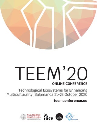 teemconference.eu
Technological Ecosystems for Enhancing
Multiculturality, Salamanca 21-23 October 2020
ONLINE CONFERENCE
TEEM’20
 