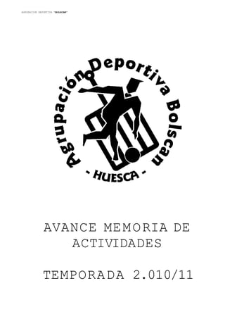 AGRUPACION DEPORTIVA "BOLSCAN"
AVANCE MEMORIA DE
ACTIVIDADES
TEMPORADA 2.010/11
 