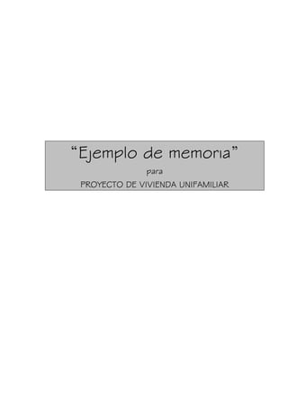 “Ejemplo de memoria”
para
PROYECTO DE VIVIENDA UNIFAMILIAR
 