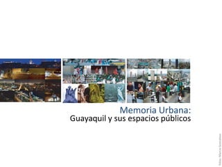 Memoria Urbana: Guayaquil y sus espacios públicos fotos: MarcioGoncalves 