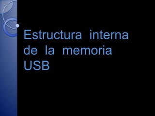 Estructura  interna  de  la  memoria USB 