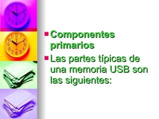 Componentes primarios Las partes típicas de una memoria USB son las siguientes: 