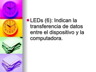 LEDs (6): Indican la transferencia de datos entre el dispositivo y la computadora.  