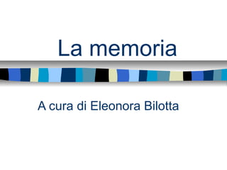 La memoria
A cura di Eleonora Bilotta

 
