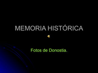 MEMORIA HISTÓRICA Fotos de Donostia. 