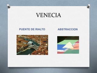 VENECIA
PUENTE DE RIALTO ABSTRACCION