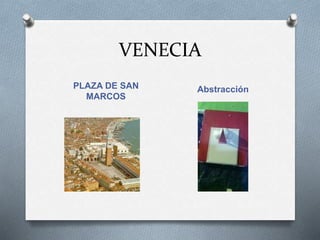 VENECIA
PLAZA DE SAN
MARCOS
Abstracción