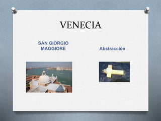 VENECIA
SAN GIORGIO
MAGGIORE Abstracción