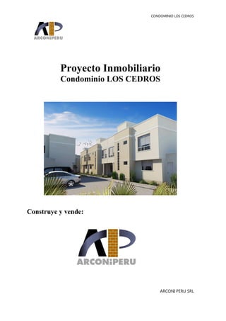 CONDOMINIO LOS CEDROS




          Proyecto Inmobiliario
          Condominio LOS CEDROS




Construye y vende:




                                 ARCONI PERU SRL
 