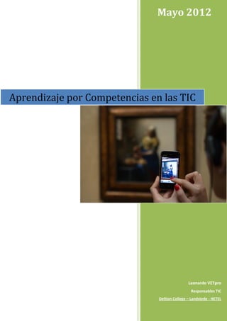 Mayo 2012




Aprendizaje por Competencias en las TIC




                                               Leonardo VETpro
                                                 Responsables TIC
                               Deltion College – Landstede - HETEL
 