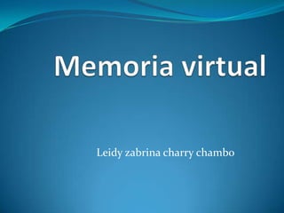 Memoria virtual  Leidy zabrina charry chambo  