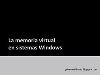 La memoria virtual en sistemas Windows piensoenbinario.blogspot.com 