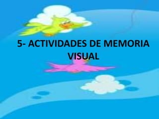 5- ACTIVIDADES DE MEMORIA VISUAL 