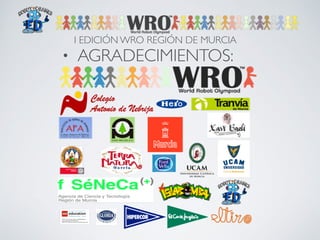 I EDICIÓN WRO REGIÓN DE MURCIA 
• AGRADECIMIENTOS: 
 