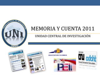 MEMORIA Y CUENTA 2011
 UNIDAD CENTRAL DE INVESTIGACIÓN
 