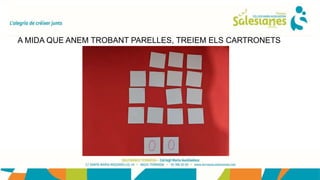 A MIDA QUE ANEM TROBANT PARELLES, TREIEM ELS CARTRONETS