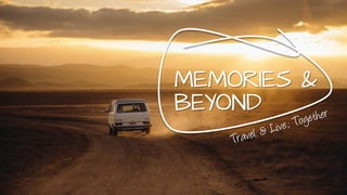 MEMORIES &
BEYOND
 