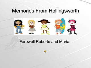 Memories From Hollingsworth,[object Object],Farewell Roberto and Maria,[object Object]