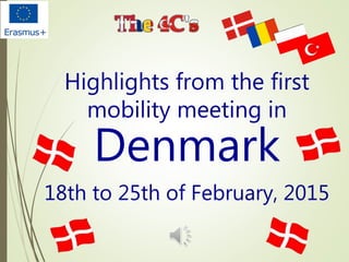 Highlights from the first
mobility meeting in
Denmark
18th to 25th of February, 2015
 