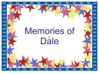 Memories of Dale 