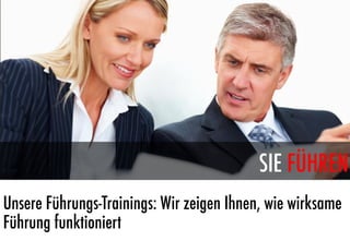 SIE FÜHREN
Unsere Führungs-Trainings: Wir zeigen Ihnen, wie wirksame
Führung funktioniert
 