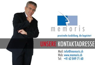 UNSERE KONTAKTADRESSE
      Mail: info@memoris.ch
      Web: www.memoris.ch
      Tel: +41 62 849 71 60
 