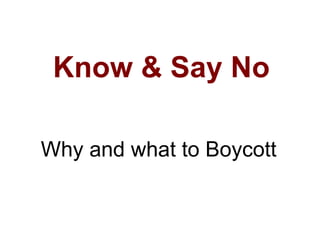 Know & Say No Why and what to Boycott 