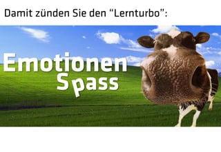 Damit zünden Sie den “Lernturbo”:



Emotionen
          S pass
             
 