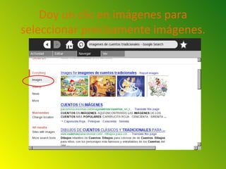 Doy un clic en imágenes para
seleccionar precisamente imágenes.
 