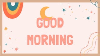 GOOD
MORNING