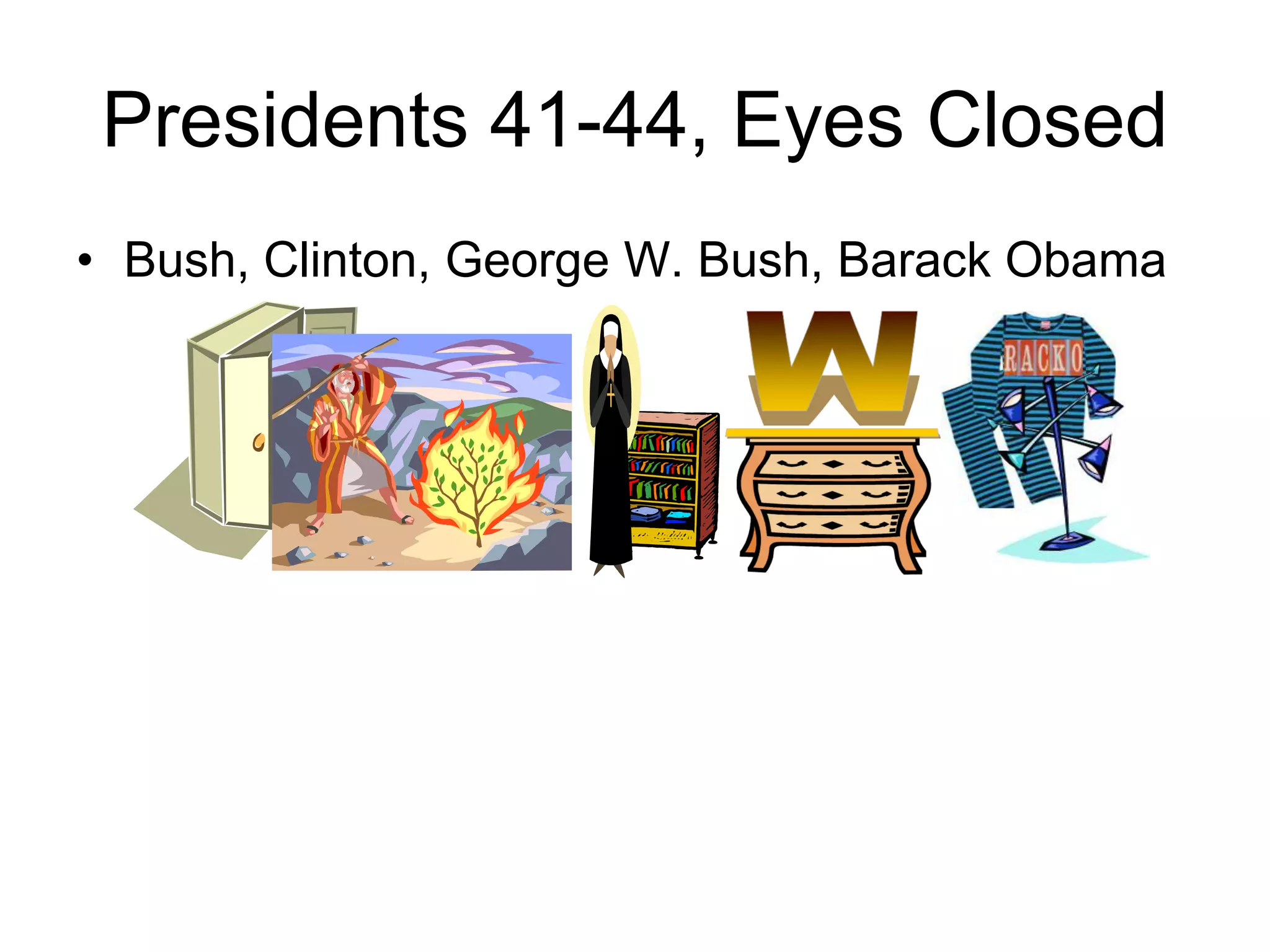 • Bush, Clinton, George W. Bush, Barack Obama
Presidents 41-44, Eyes Closed
 
