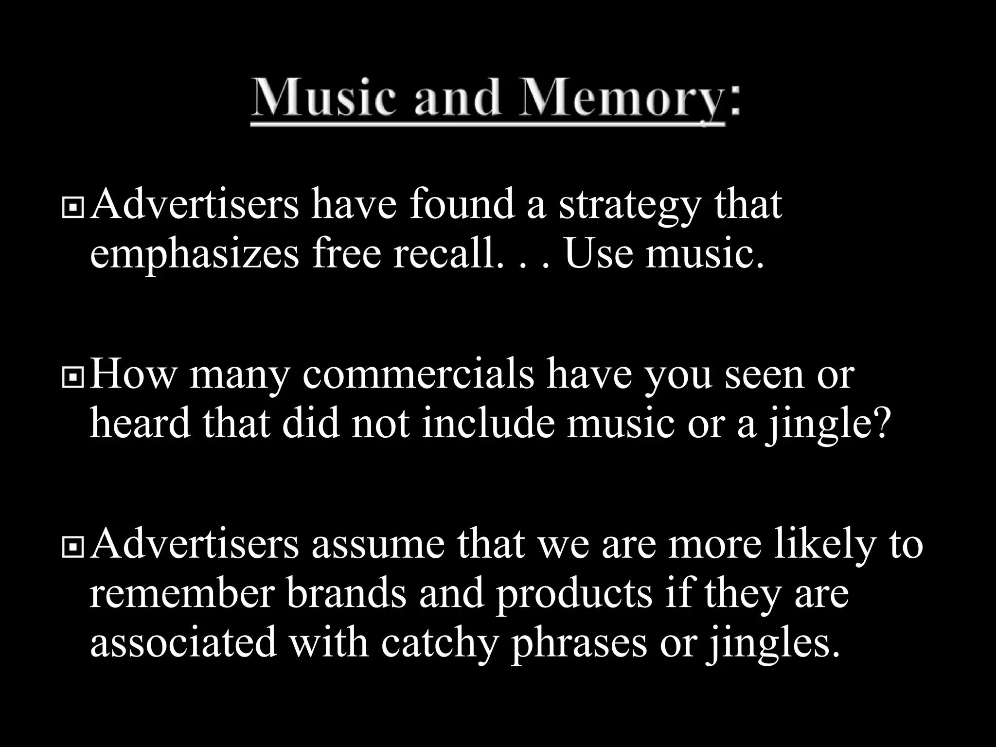 Music and Memory:Advertisers have found a strategy that emphasizes free recall. . . Use music.