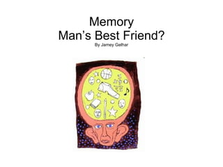 Memory Man’s Best Friend? By Jamey Gelhar 