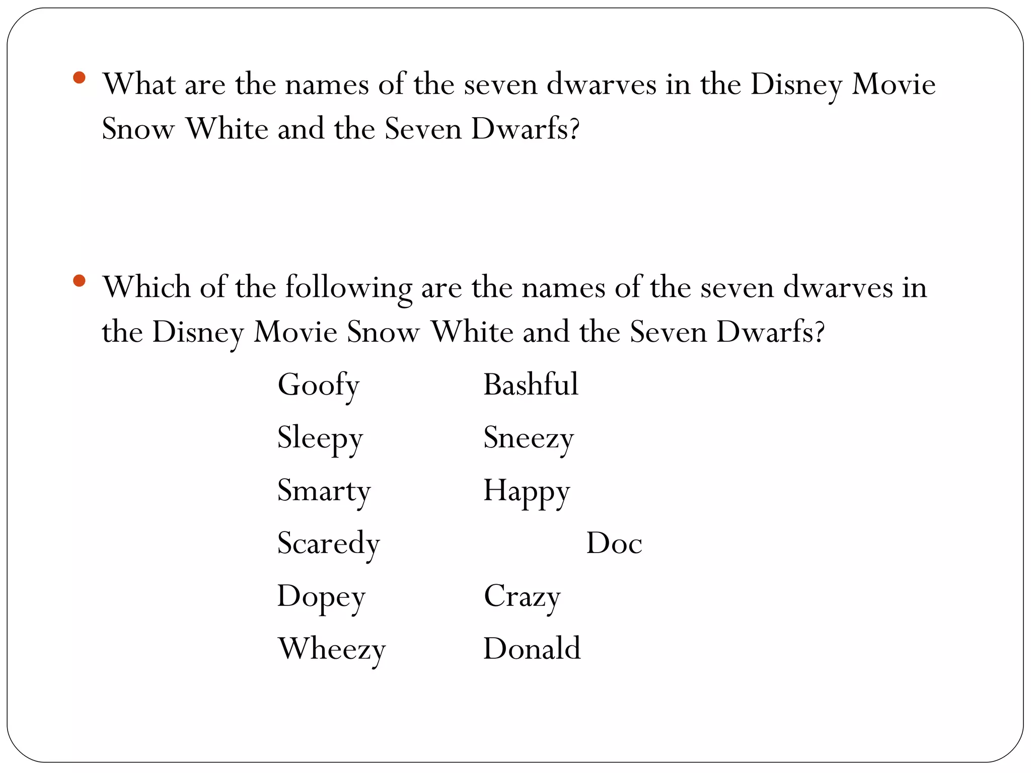 What  are the names of the seven dwarves in the Disney Movie Snow White and the Seven Dwarfs? Which of the following are the names of the seven dwarves in the Disney Movie Snow White and the Seven Dwarfs? Goofy Bashful Sleepy Sneezy Smarty Happy Scaredy Doc Dopey Crazy Wheezy  Donald 