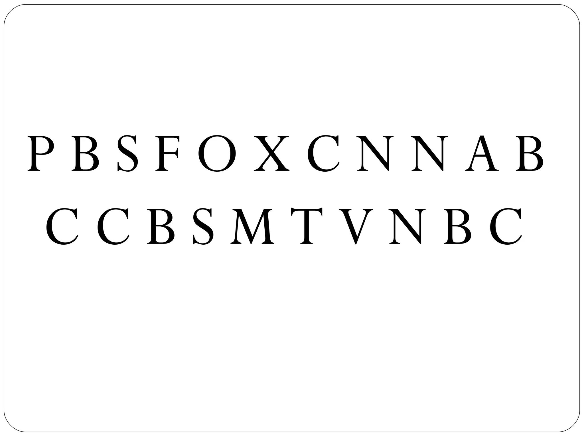 P  B S F O X C N N A B C C B S M T V N B C 