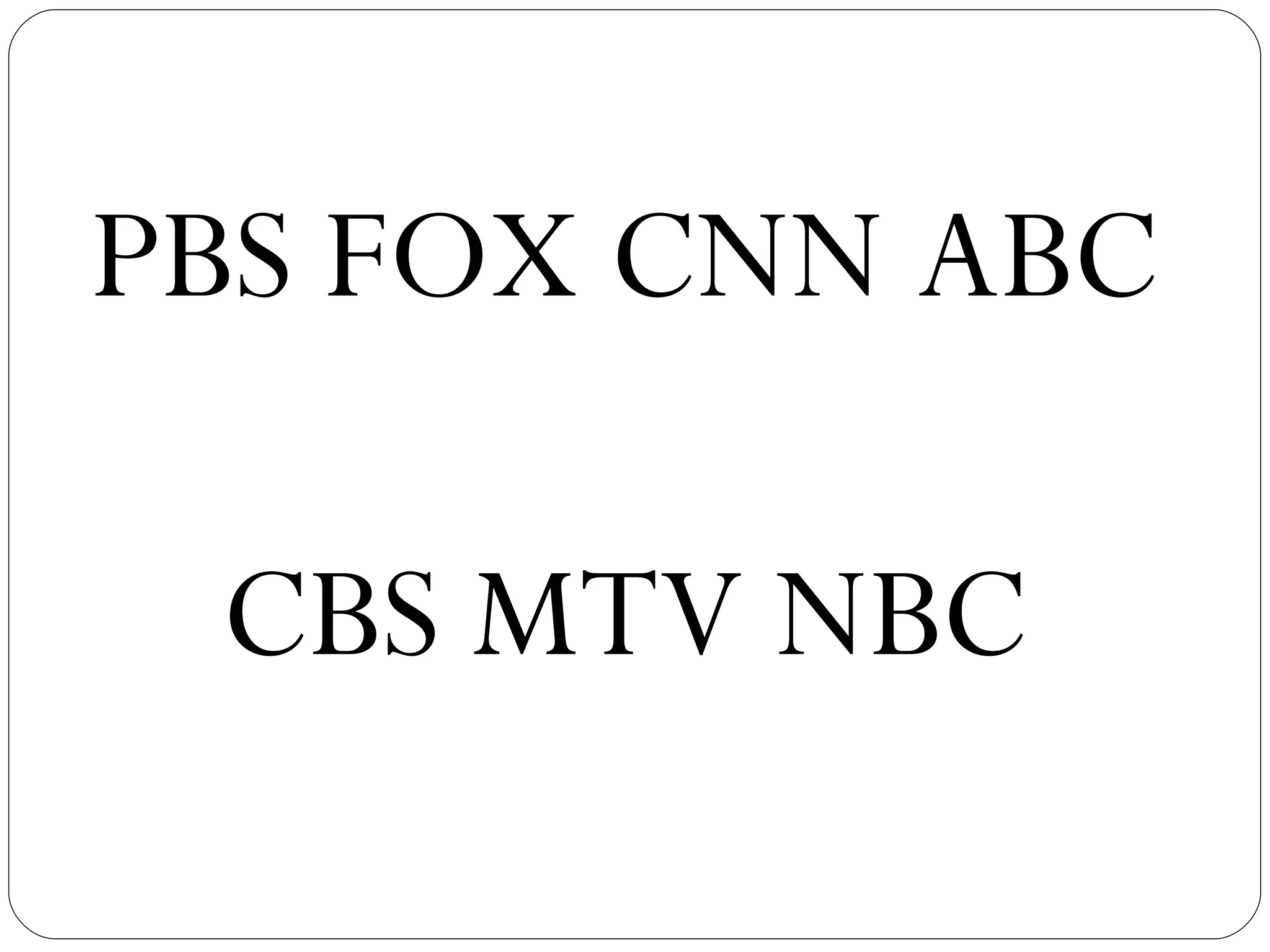 PBS   FOX   CNN   ABC CBS   MTV   NBC 