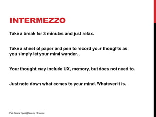 Intermezzo<br />Take a break for 3 minutes and just relax.<br />Take a sheet of paper and pen to record your thoughts as y...
