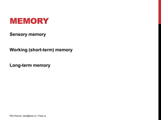 Memory<br />Sensory memory<br />Working (short-term) memory<br />Long-term memory<br />Petr Kosnar / petr@faxe.cz / Faxe.c...