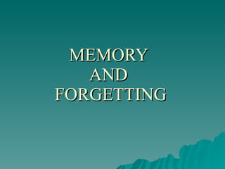MEMORY
MEMORY
AND
AND
FORGETTING
FORGETTING
 