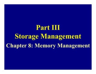 Part III
  Storage Management
Chapter 8: Memory Management
 