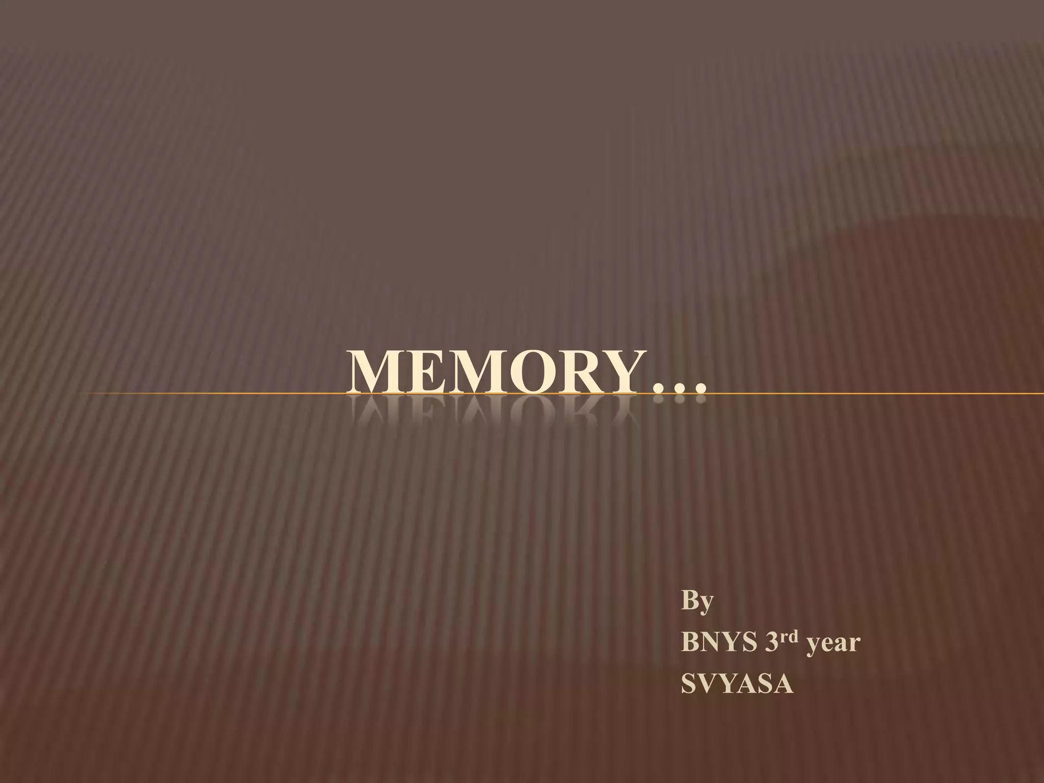 MEMORY…


      By
      BNYS 3rd year
      SVYASA
 