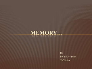 MEMORY…


      By
      BNYS 3rd year
      SVYASA
 
