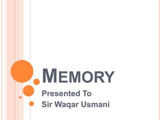 MEMORY
Presented To
Sir Waqar Usmani
 