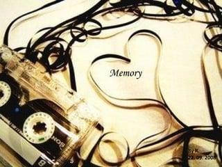 Memory By R.  22. 09. 2008 