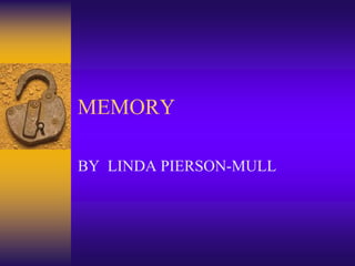 MEMORY

BY LINDA PIERSON-MULL
 