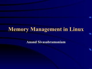 Memory Management in Linux Anand Sivasubramaniam 
