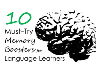 Must-Try
10
Memory
Boosters for
Language Learners
 